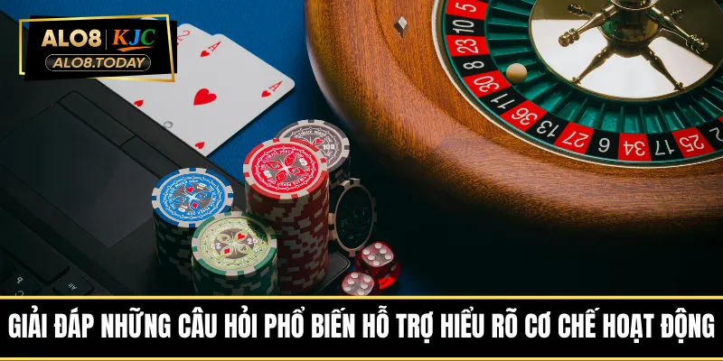 Giải đáp những câu hỏi phổ biến hỗ trợ hiểu rõ cơ chế hoạt động